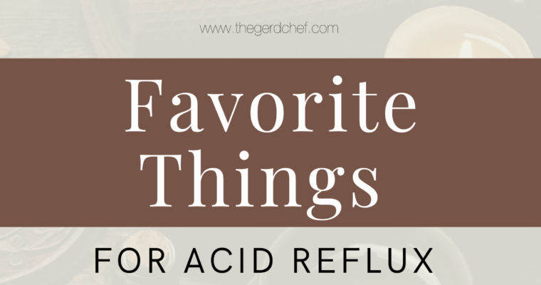 Favorite Things for Acid Reflux