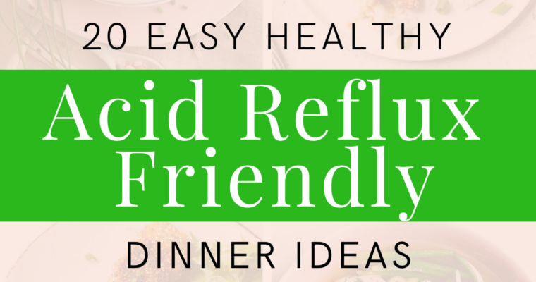 Easy Healthy Acid Reflux Friendly Dinner Ideas