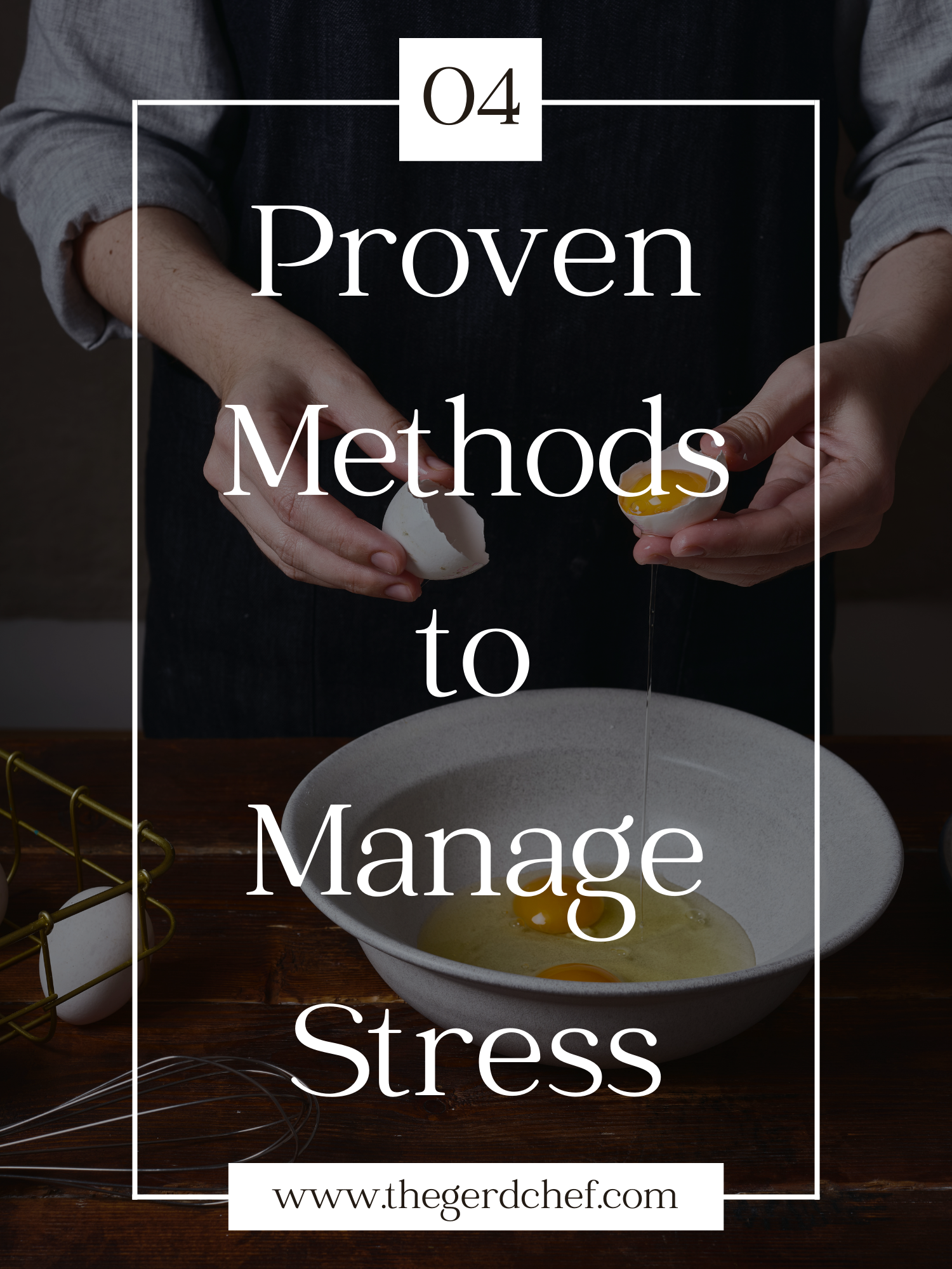Blog title page with a picture of a woman in an apron breaking eggs with text overlayed that says 4 proven methods to manage stress