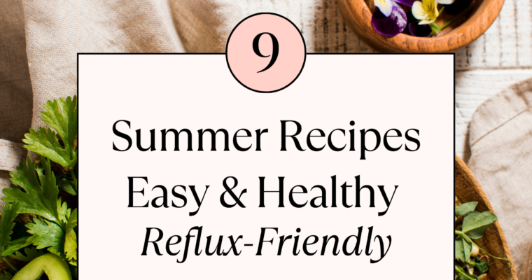 9 Quick and Healthy Reflux Friendly Summer Dinner Ideas