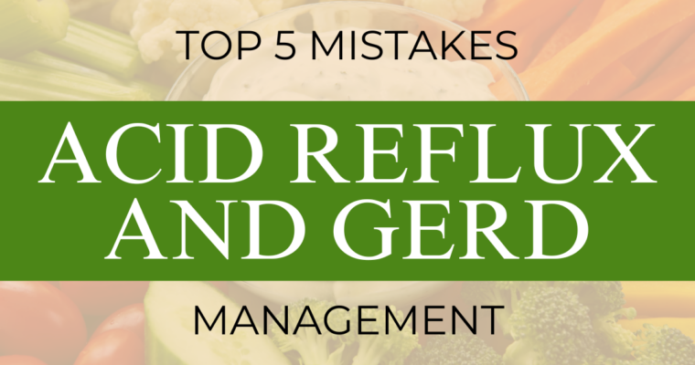 Top 5 Mistakes in Acid Reflux and GERD Management