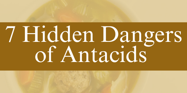 7 Hidden Dangers of Antacids