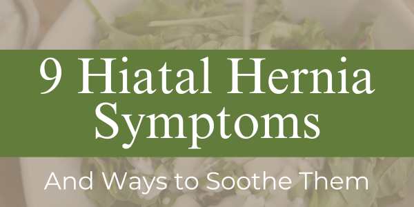 9 Hiatal Hernia Symptoms and Ways To Soothe Them