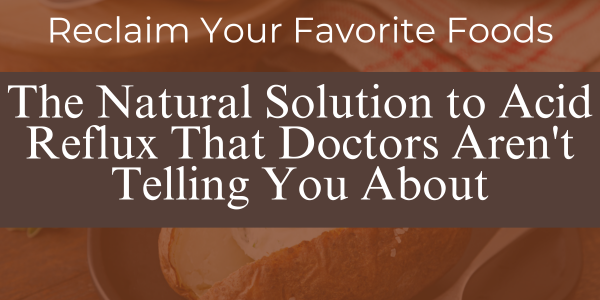 Reclaim Your Favorite Foods: The Natural Solution to Acid Reflux That Doctors Aren’t Telling You About